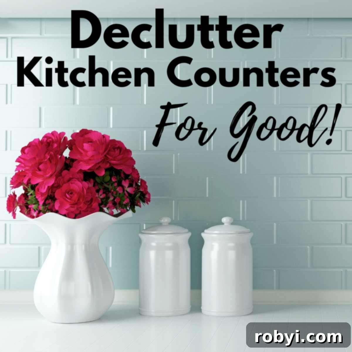Kitchen counter with flowers and 2 canisters on it with text that says declutter kitchen counters for good.